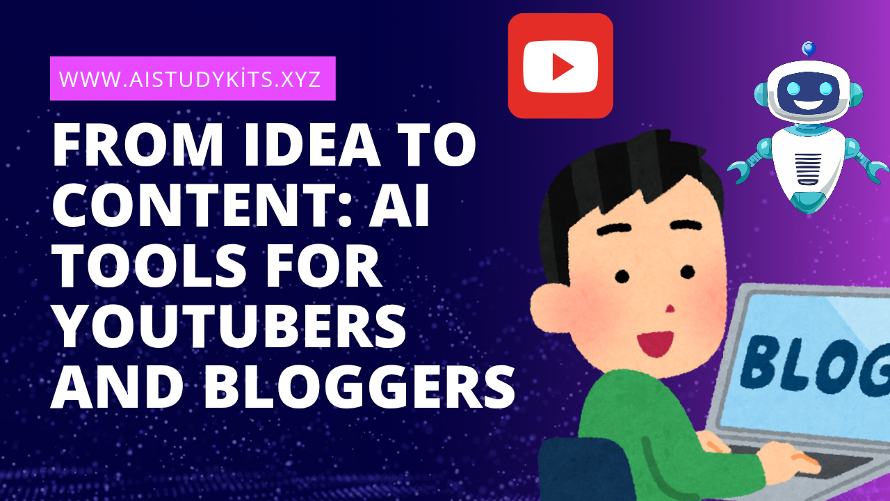 From Idea to Content: AI Tools for YouTubers and Bloggers